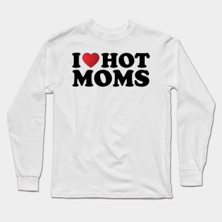 I Love Hot Moms Long Sleeve T-Shirt